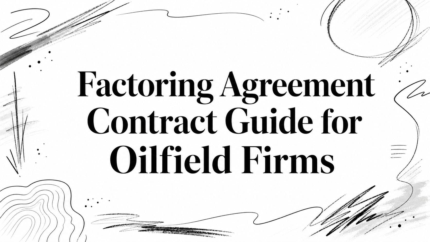 Factoring Agreement Contract Guide for Oilfield Firms