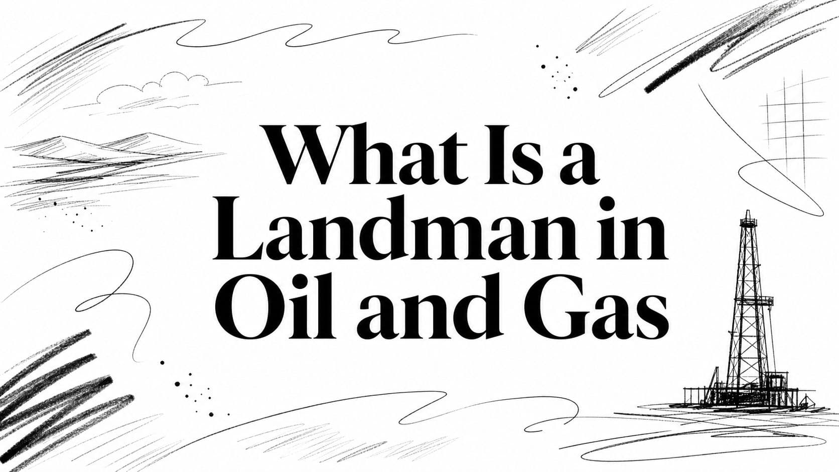 What Is a Landman in Oil and Gas
