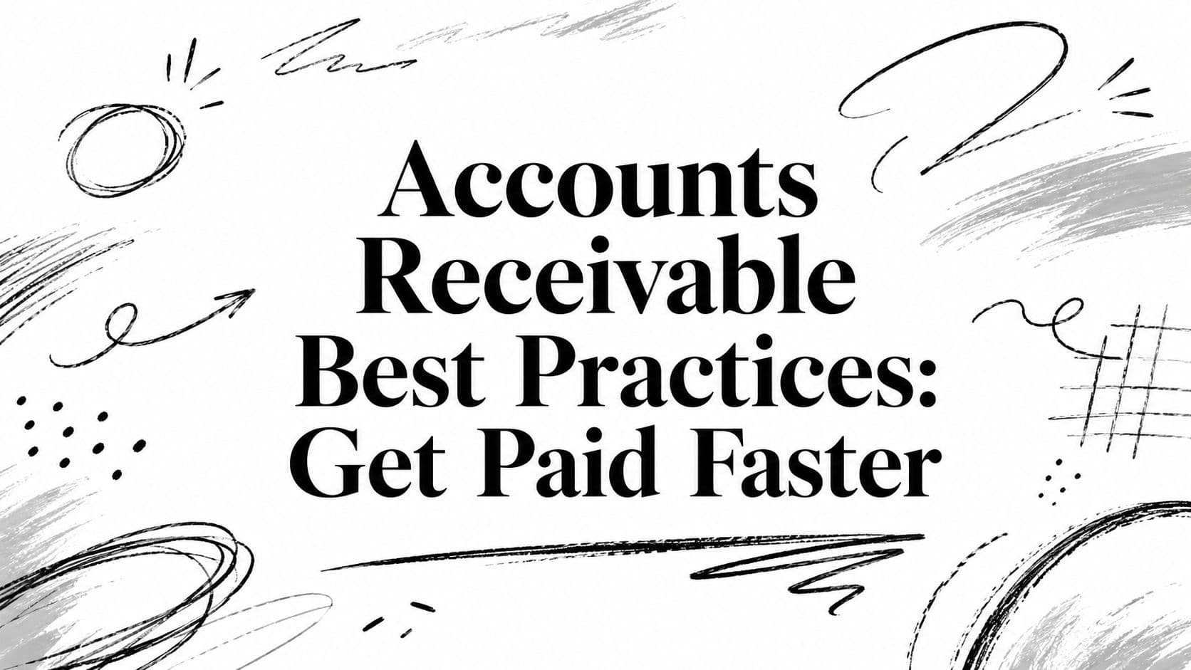 Accounts Receivable Best Practices: Get Paid Faster